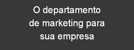 O departamento de marketing para sua empresa 